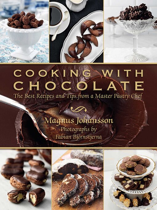 Title details for Cooking with Chocolate: the Best Recipes and Tips from a Master Pastry Chef by Magnus Johansson - Available
